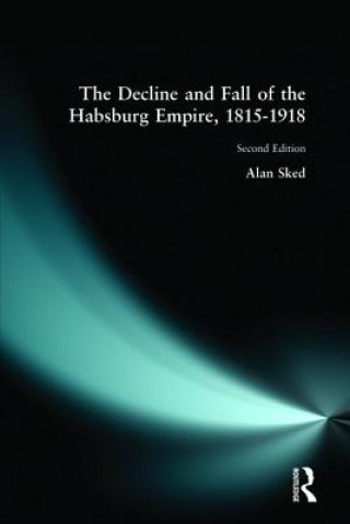 Carte Decline and Fall of the Habsburg Empire, 1815-1918 Alan Sked