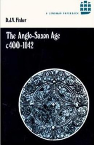 Książka Anglo-Saxon Age c.400-1042 D  J  V Fisher