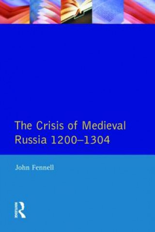 Könyv Crisis of Medieval Russia 1200-1304 J Fennell