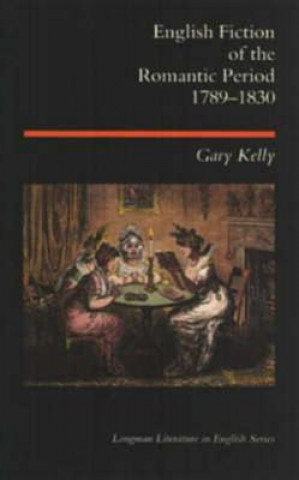 Kniha English Fiction of the Romantic Period 1789-1830 Gary Kelly