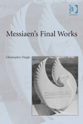 Carte Messiaen's Final Works Christopher Dingle