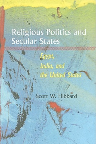 Knjiga Religious Politics and Secular States Scott W Hibbard