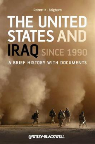 Kniha United States and Iraq Since 1990 - A Brief History with Documents Robert K Brigham