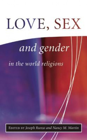 Knjiga Love, Sex and Gender in the World Religions Joseph Runzo