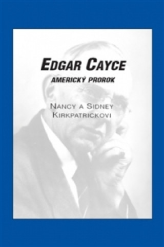 Книга Edgar Cayce: americký prorok Nancy Kirkpatrick