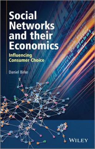 Kniha Social Networks and Their Economics - Influencing Consumer Choice Daniel Birke