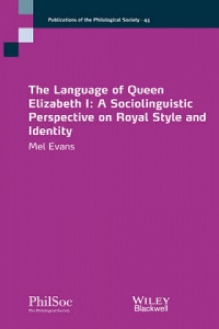 Könyv Language of Queen Elizabeth I - A Sociolinguist Perspective on Royal Style and Identity Mel Evans