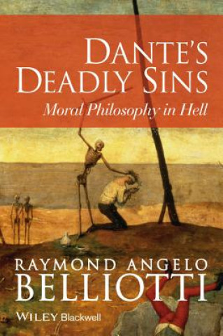 Carte Dante's Deadly Sins: Moral Philosophy in Hell Raymond Angelo Belliotti