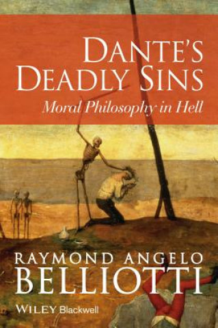 Kniha Dante's Deadly Sins: Moral Philosophy in Hell Raymond Angelo Belliotti