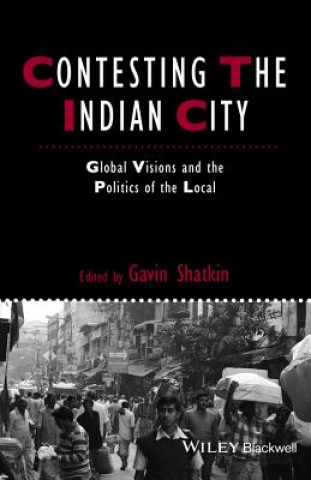 Kniha Contesting the Indian City - Global Visions and the Politics of the Local Gavin Shatkin