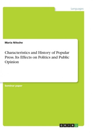 Książka Characteristics and History of Popular Press. Its Effects on Politics and Public Opinion Maria Nitsche