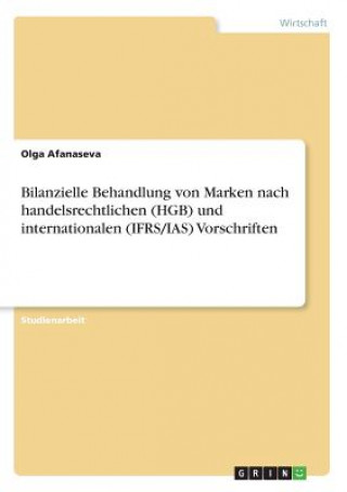 Carte Bilanzielle Behandlung von Marken nach handelsrechtlichen (HGB) und internationalen (IFRS/IAS) Vorschriften Olga Afanaseva
