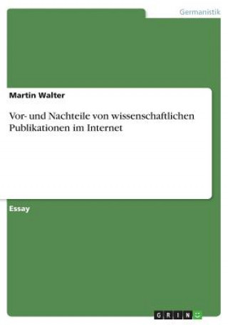 Książka Vor- und Nachteile von wissenschaftlichen Publikationen im Internet Martin Walter