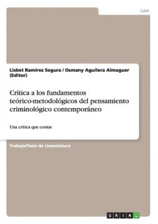 Kniha Critica a los fundamentos teorico-metodologicos del pensamiento criminologico contemporaneo Lisbet Ramírez Segura