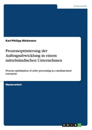 Kniha Prozessoptimierung der Auftragsabwicklung in einem mittelständischen Unternehmen Karl-Philipp Böckmann