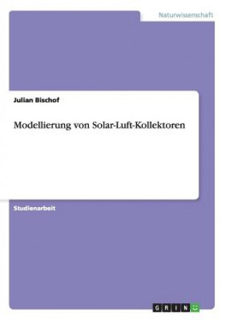 Kniha Modellierung von Solar-Luft-Kollektoren Julian Bischof