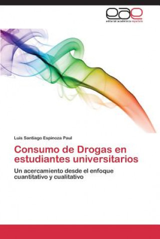 Książka Consumo de Drogas en estudiantes universitarios Luis Santiago Espinoza Paul