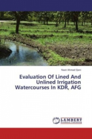 Könyv Evaluation Of Lined And Unlined Irrigation Watercourses In KDR, AFG Nazir Ahmad Qani