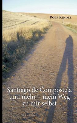 Kniha Santiago de Compostella und mehr Rolf Kindel