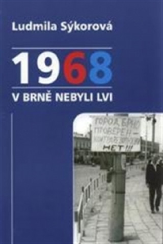 Kniha 1968 v Brně nebyli lvi Ludmila Sýkorová