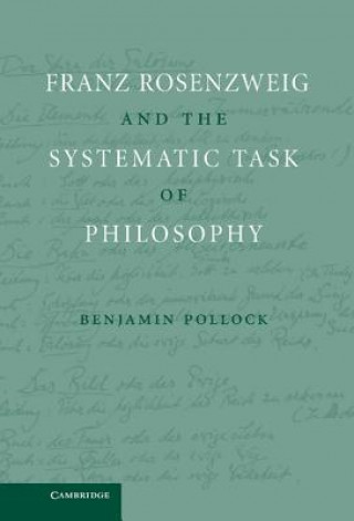 Könyv Franz Rosenzweig and the Systematic Task of Philosophy Benjamin Pollock