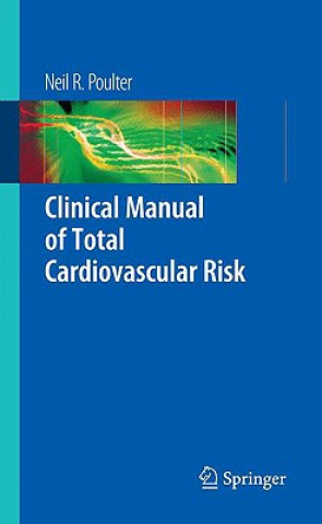 Kniha Clinical Manual of Total Cardiovascular Risk Neil R. Poulter