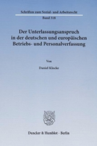 Kniha Der Unterlassungsanspruch in der deutschen und europäischen Betriebs- und Personalverfassung Daniel Klocke