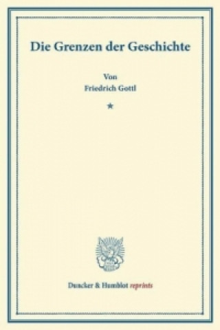 Книга Die Grenzen der Geschichte. Friedrich Gottl