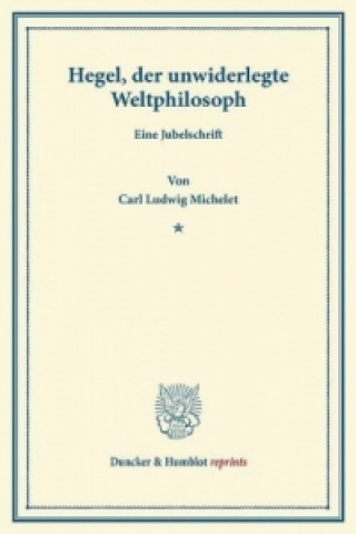 Książka Hegel, der unwiderlegte Weltphilosoph. Carl Ludwig Michelet