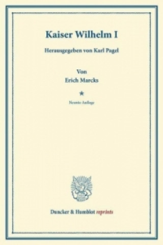Könyv Kaiser Wilhelm I. Erich Marcks