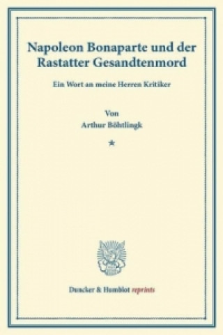 Book Napoleon Bonaparte und der Rastatter Gesandtenmord. Arthur Böhtlingk