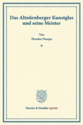 Kniha Das Altnürnberger Kunstglas und seine Meister. Theodor Hampe