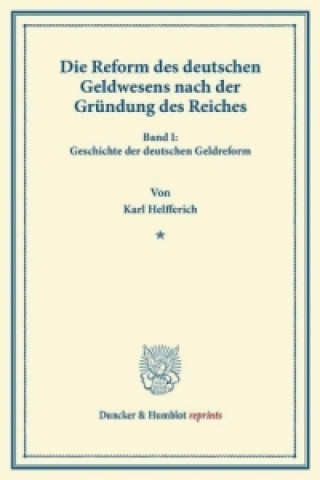 Knjiga Die Reform des deutschen Geldwesens nach der Gründung des Reiches. Karl Helfferich