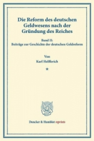 Kniha Die Reform des deutschen Geldwesens nach der Gründung des Reiches. Karl Helfferich