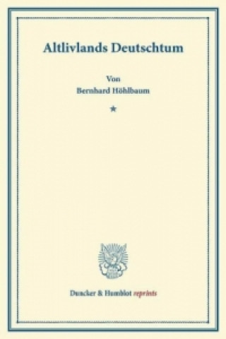 Könyv Altlivlands Deutschtum. Bernhard Höhlbaum