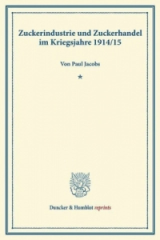 Książka Zuckerindustrie und Zuckerhandel im Kriegsjahre 1914-15. Paul Jacobs