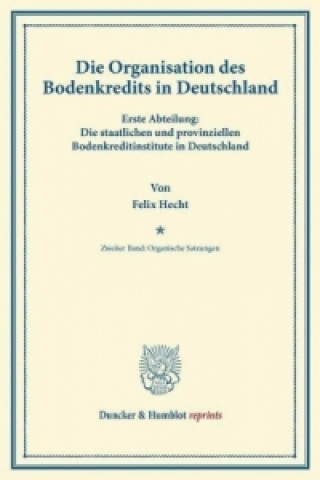 Könyv Die Organisation des Bodenkredits in Deutschland. Felix Hecht