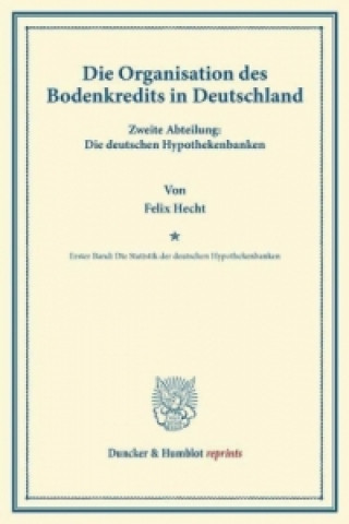 Kniha Die Organisation des Bodenkredits in Deutschland. Felix Hecht