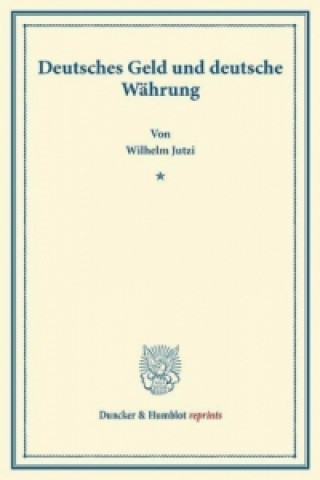 Kniha Deutsches Geld und deutsche Währung. Wilhelm Jutzi