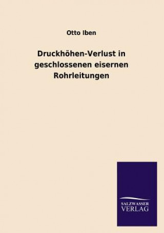 Könyv Druckhohen-Verlust in Geschlossenen Eisernen Rohrleitungen Otto Iben