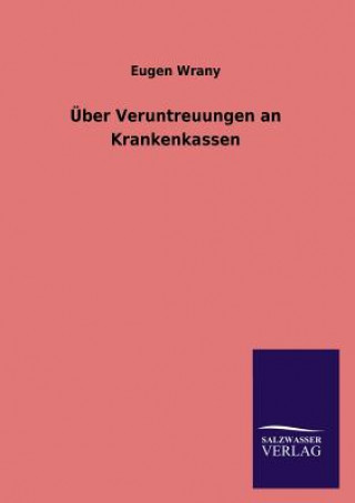 Книга UEber Veruntreuungen an Krankenkassen Eugen Wrany