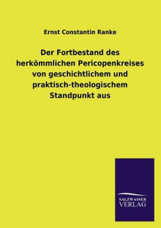 Kniha Fortbestand des herkoemmlichen Pericopenkreises von geschichtlichem und praktisch-theologischem Standpunkt aus Ernst Constantin Ranke