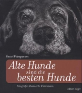 Könyv Alte Hunde sind die besten Hunde Gene Weingarten