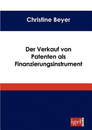 Könyv Verkauf von Patenten als Finanzierungsinstrument Christine Beyer