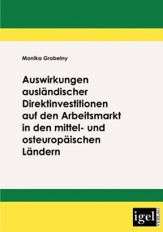 Kniha Auswirkungen auslandischer Direktinvestitionen auf den Arbeitsmarkt in den mittel- und osteuropaischen Landern Monika Grobelny