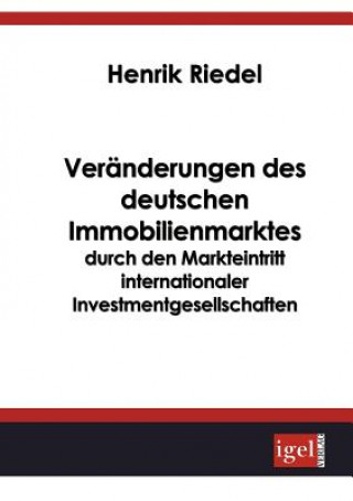 Kniha Veranderungen des deutschen Immobilienmarktes durch den Markteintritt internationaler Investmentgesellschaften Henrik Riedel