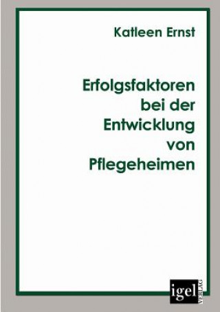 Kniha Erfolgsfaktoren bei der Entwicklung von Pflegeheimen Katleen Ernst