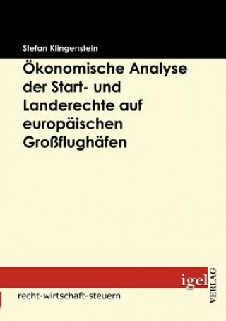 Książka OEkonomische Analyse der Start- und Landerechte auf europaischen Grossflughafen Stefan Klingenstein