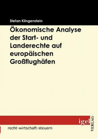 Buch OEkonomische Analyse der Start- und Landerechte auf europaischen Grossflughafen Stefan Klingenstein