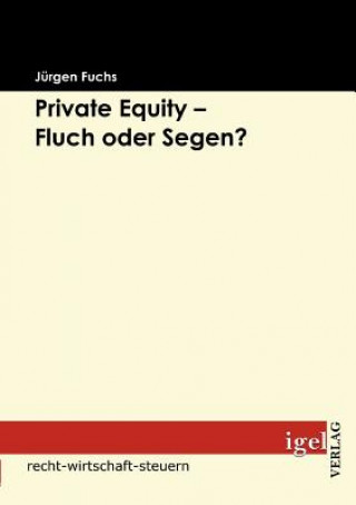 Könyv Private Equity - Fluch oder Segen? Jürgen Fuchs